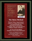 The Bates Method - Perfect Sight Without Glasses - Natural Vision Improvement Taught by Ophthalmologist William Horatio Bates : See Clear Naturally Without Eyeglasses, Contact Lenses, Eye Surgery! (Wi - Book