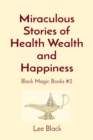 Miraculous Stories of Health Wealth and Happiness : Black Magic Books #2 - eBook