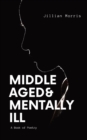 Middle Aged & Mentally ill : A Book of Poetry - Book