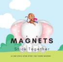 Magnets, Stick Together : A STEM Story for Young Readers (Perfect book to inspire child's curiosity about science at very young age): LE and COO's STEM-STORY for young readers: LE and COO's STEM-STORY - Book