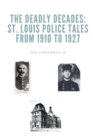 The Deadly Decades : St. Louis Police Tales from 1910 to 1927 - Book