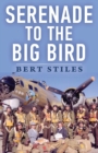 Serenade to the Big Bird : A Young Flier's Memoir of the Second World War - Book