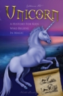 Unicorn - A History for Kids Who Believe in Magic - Book