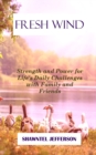 Fresh Wind : Strength and Power for Life's Daily Challenges with Family and Friends - Book