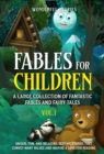 Fables for Children : A large collection of fantastic fables and fairy tales. (Vol.1) Unique, fun, and relaxing bedtime stories that convey many values and inspire a love for reading. - eBook