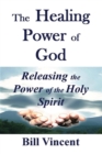 The Healing Power of God : Releasing the Power of the Holy Spirit - eBook