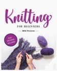 Beginner's Guide to Knitting : Easy-to-Follow Instructions, Tips, and Tricks to Master Knitting Quickly - Book