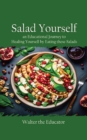 Salad Yourself : An Educational Journey to Healing Yourself by Eating these Healthy Salads - Book
