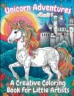 Unicorn Adventures : A Creative Coloring Book For Little Artists - Book