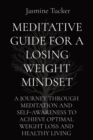 Meditative Guide for a Losing Weight Mindset : A Journey Through Meditation and Self-Awareness to Achieve Optimal Weight Loss and Healthy Living - Book