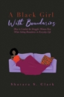 A Black Girl With Boundaries : How to Combat the Struggles Women Face When Setting Boundaries in Everyday Life - Book