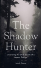 The Shadow Hunter : Uncovering the Dark Secrets of a Master Tracker - Book