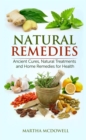 Natural Remedies - Ancient Cures, Natural Treatments and Home Remedies for Health - eBook