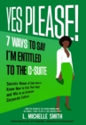 Yes Please! 7 Ways to Say I'm Entitled to the C-Suite - Book