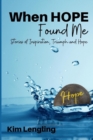 When Hope Found Me : stories of Inspiration, Triumph and Hope - Book