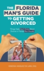 The Florida Man's Guide to Getting Divorced : Things Dads Don't Know About Divorce in Florida (But Should) - Book
