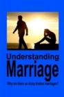 Understanding Marriage : Why Are There So Many Broken Marriage? - eBook
