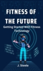 Fitness of the Future : Getting Started With Fitness Technology - Book