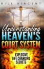 Understanding Heaven's Court System : Explosive Life Changing Secrets (Large Print Edition) - Book