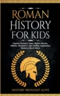 Roman History for Kids : Explore Timeless Tales, Myths, Heroes, Villains, Gladiators, Epic Battles, Legendary Stories & Much More - Book