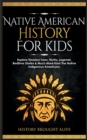 Native American History for Kids : Explore Timeless Tales, Myths, Legends, Bedtime Stories & Much More from The Native Indigenous Americans - Book