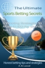 The Ultimate Sports Betting Secrets : 5 Winning Strategies to Make $1500 Per Month Tax Free - Book
