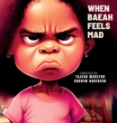 When Baeah Feels Mad : Healthy Ways to Deal with Feelings And Emotions - Book