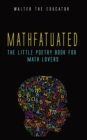 Mathfatuated : The Little Poetry Book for Math Lovers - Book