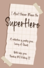 I AIN'T NEVER BEEN NO SUPER HERO : A COLLECTION OF POETRY FROM LARRY A SHEATS WITH HELP FROM THADIUS BJ KILLROY III - eBook