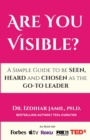 Are You Visible? : A Simple Guide on How to be SEEN, HEARD, and CHOSEN as the GO-TO Leader - Book
