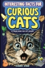 Interesting Facts for Curious Cats, A Trivia Book for Adults & Teens : 1,099 Intriguing, Crazy & Hilarious Little-Known Facts About House Cats, Wild Cats, Breeds, Cat Culture & More! - Book