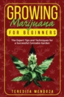 Growing Marijuana for Beginners : The Expert Tips and Techniques for a Successful Cannabis Garden - Book