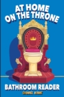 At Home On The Throne Bathroom Reader, A Trivia Book for Adults & Teens : 1,028 Funny, Engrossing, Useless & Interesting Facts About Science, History, Pop Culture & More! - Book