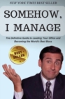 Somehow, I Manage : Motivational quotes and advice from Michael Scott of The Office - The Definitive Guide to Leading Your Office and Becoming the World's Best Boss - Book