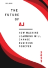 The Future of AI : How Machine Learning Will Change Business Forever - eBook