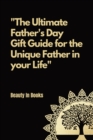 The Ultimate Father's Day Gift Guide : For the unique father in your life. - Book