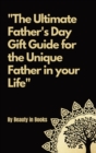 The Ultimate Father's Day Gift Guide : For the unique father in your life. - Book