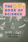 The HOW Book of Science : For Young Readers Aged 6-10 to discover HOW Science works in daily life - Book