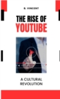 The Rise of YouTube : A Cultural Revolution - Book