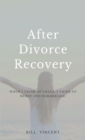 After Divorce Recovery : When I Think of Grace, I Think of Mercy and Remarriage - Book