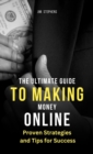 The Ultimate Guide to Making Money Online : Proven Strategies and Tips for Success - Book