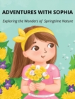 Adventures with Sophia : Exploring the Wonders of Springtime Nature - Book