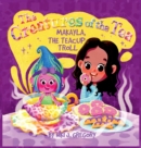 Makayla, the Teacup Troll : The Creatures of the Tea - Book