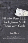 Fit into Your LEE Black Jeans & Fill Them with Cash : Black Magic Books #4 Enjoy Health Wealth and Happiness - Book