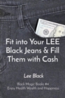 Fit into Your LEE Black Jeans & Fill Them with Cash : Black Magic Books #4 Enjoy Health Wealth and Happiness - eBook