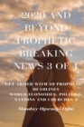 2020 and Beyond Prophetic Breaking News - 3 of 4 : Get Armed with 39 Prophetic + Headlines World Economies, Politics, Nations and Churches - Book