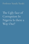 The Ugly face of Corruption In Nigeria Is there a Way Out? - Book