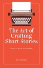 The Art of Crafting Short Stories : A Guide to Writing and Publishing (Large Print Edition) - Book