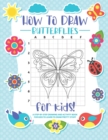 How to Draw Butterflies : A Step-by-Step Drawing - Activity Book for Kids to Learn to Draw Pretty Butterflies - Book