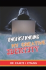 Understanding Your Creative Identify : Spiritual Identity Theft Series - Volume 2 - Book